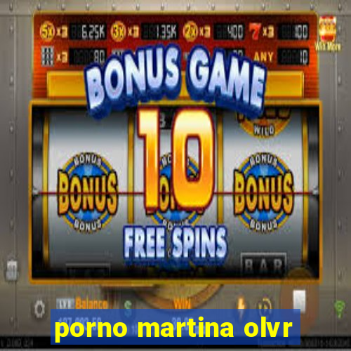 porno martina olvr